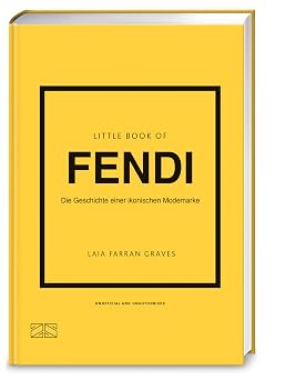 Little Book of Fendi: Die Geschichte einer ikonischen Modemarke (Die kleine Modebibliothek Band 17)