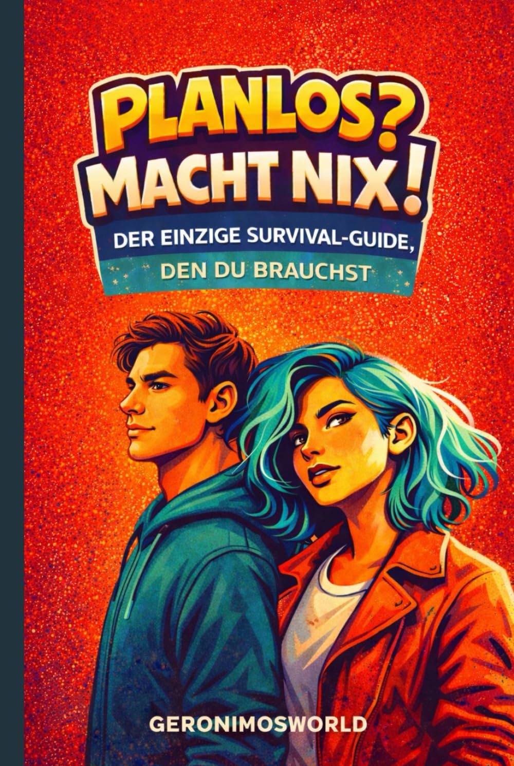 Planlos? Macht Nix?: Der einzige Survival-Guide, den du brauchst