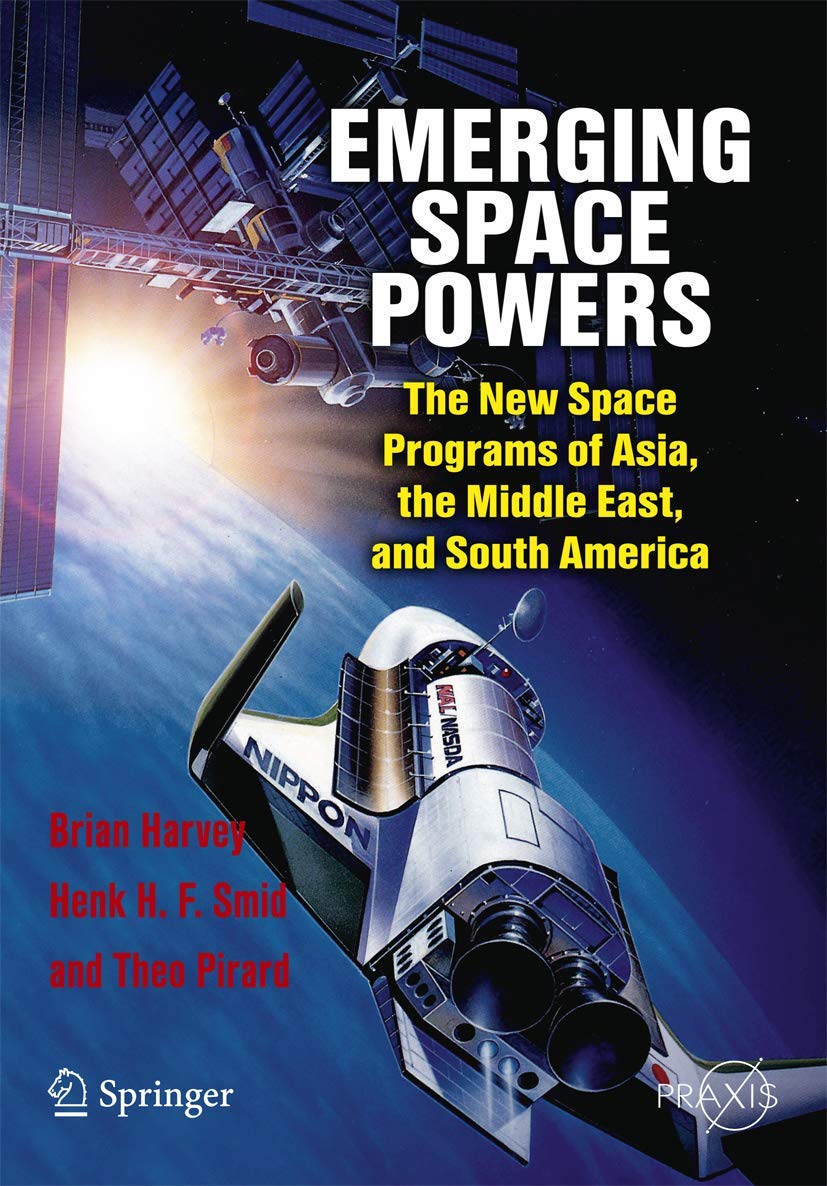 Emerging Space Powers: The New Space Programs of Asia, the Middle East and South-America (Springer Praxis Books)