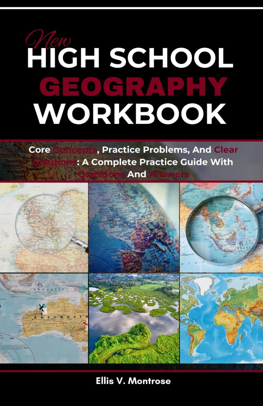NEW HIGH SCHOOL GEOGRAPHY WORKBOOK: Core Concepts, Practice Problems, And Clear Solutions: A Complete Practice Guide With Questions And Answers (NextGen Study Series)