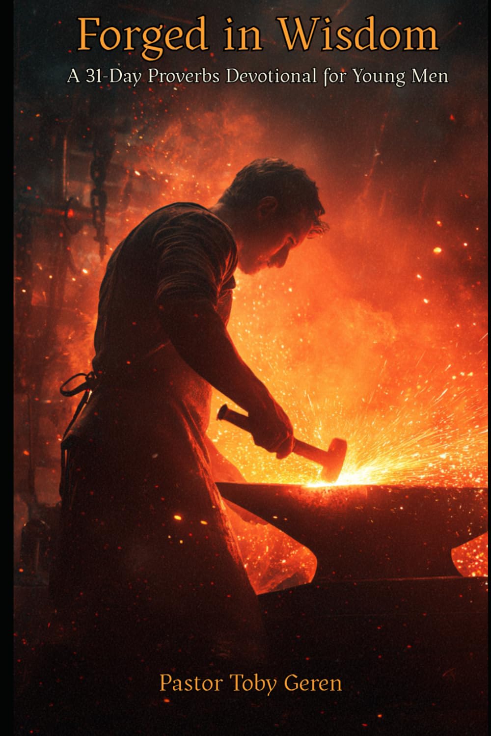 Forged In Wisdom: A 31-Day Proverbs Devotional for Young Men