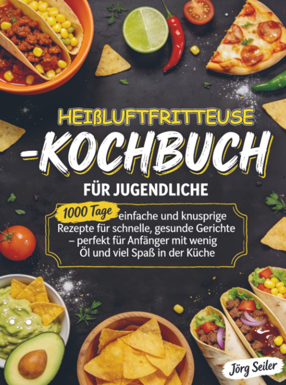 Heißluftfritteuse-Kochbuch für Jugendliche: 1000 Tage einfache und knusprige Rezepte für schnelle, gesunde Gerichte – perfekt für Anfänger mit wenig Öl und viel Spaß in der Küche