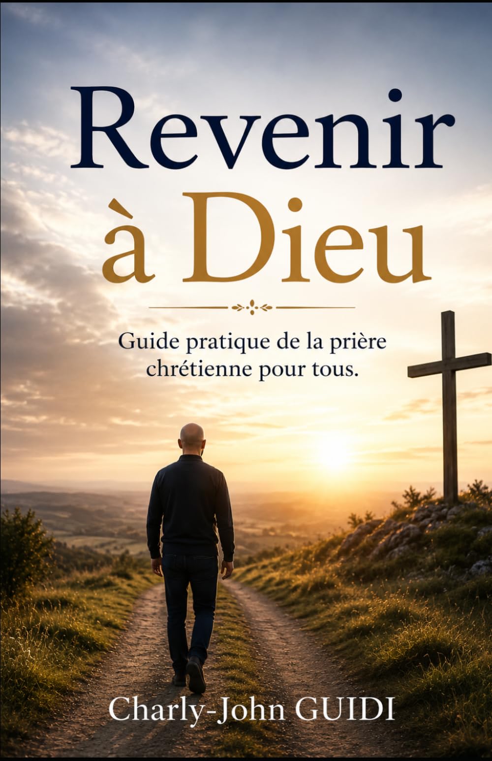 Revenir à Dieu: Guide pratique de la prière chrétienne pour tous
