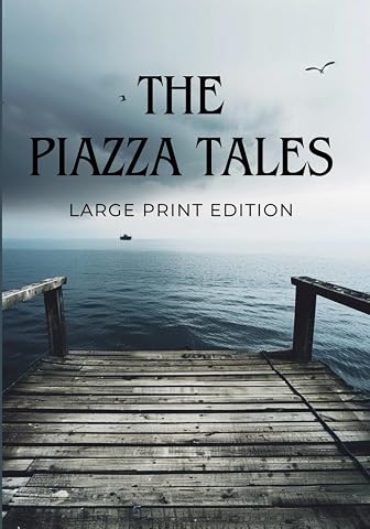 THE PIAZZA TALES LARGE PRINT EDITION A Collection of Classic American Short Stories of Mystery Sea Adventures and Human Nature