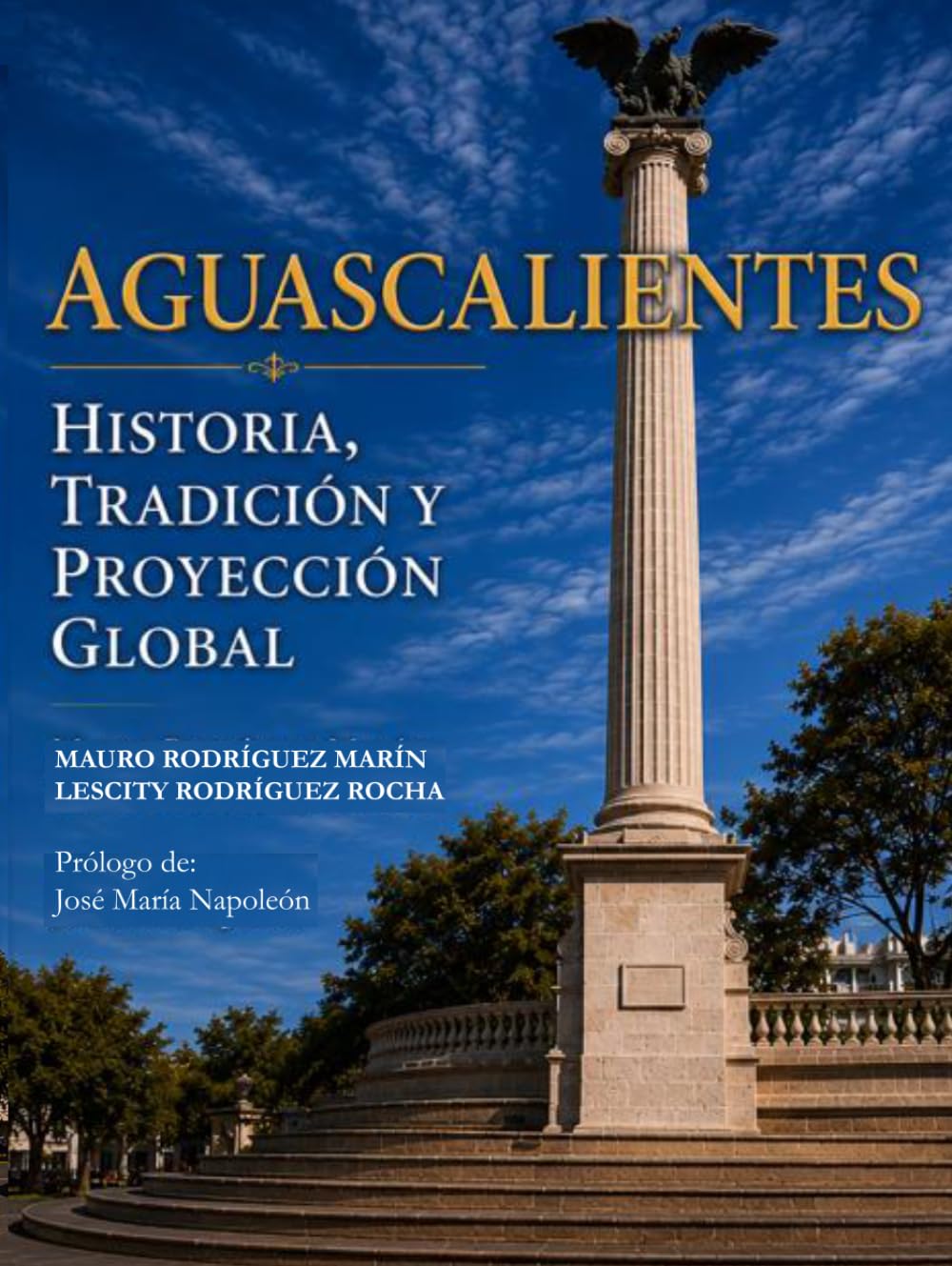 AGUASCALIENTES: HISTORIA, TRADICIÓN Y PROYECCIÓN GLOBAL