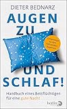 Augen zu und Schlaf!: Handbuch eines Bettflüchtigen für eine gute Nacht | Mit neuen Erkenntnissen, wie man Schlaflosigkeit los wird, schneller einschlafen kann und gesund durchschläft