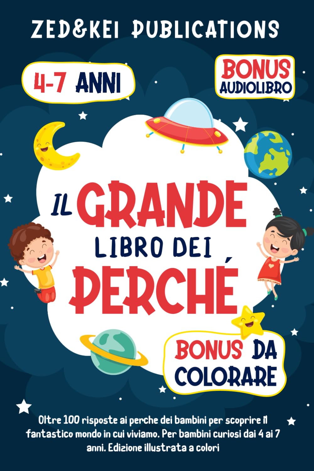 Il Grande Libro Dei Perché: Oltre 100 risposte ai perché dei bambini per scoprire il fantastico mondo in cui viviamo. Per bambini curiosi dai 4 ai 7 anni. Edizione illustrata