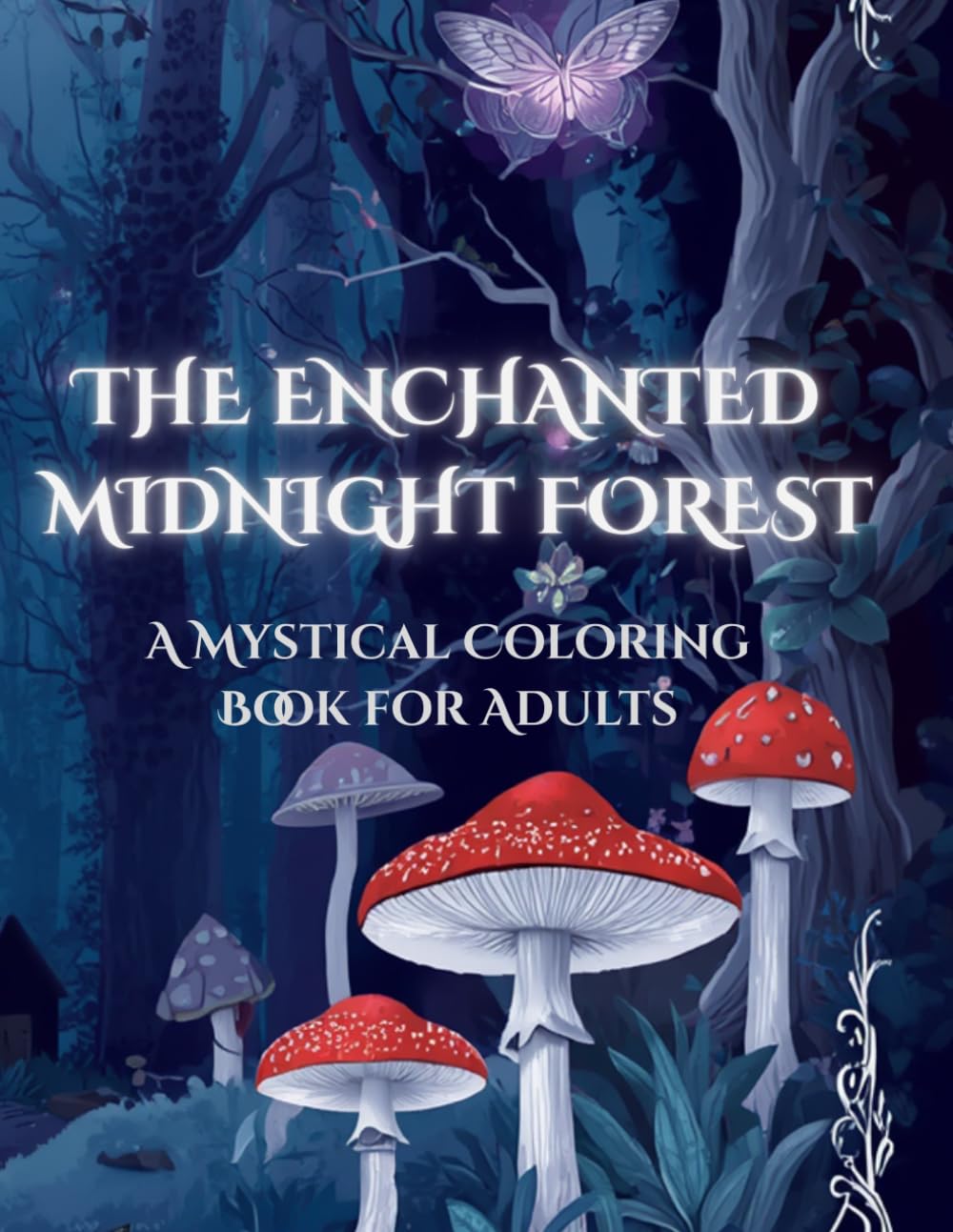 THE ENCHANTED MIDNIGHT FOREST: A Mystical Coloring Book for Adults