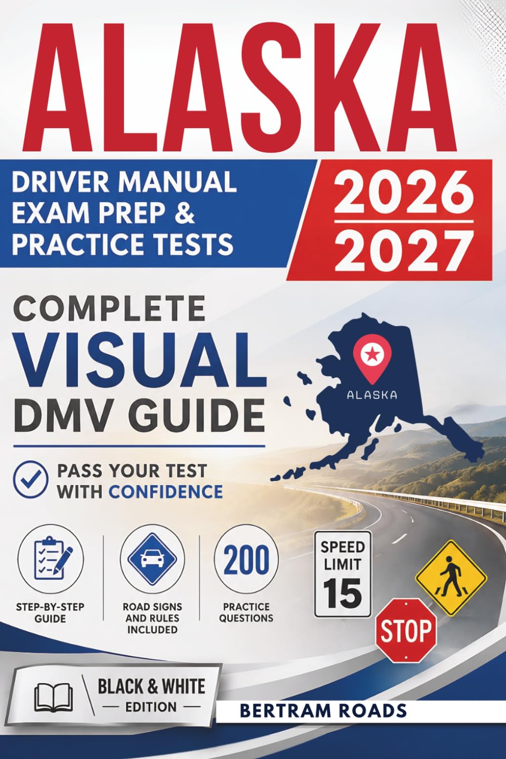 Alaska Driver Manual, Exam Prep & Practice Tests: Complete Visual DMV Guide with 200 Questions and Answers for Permit and License Tests (Essential US DMV Series)