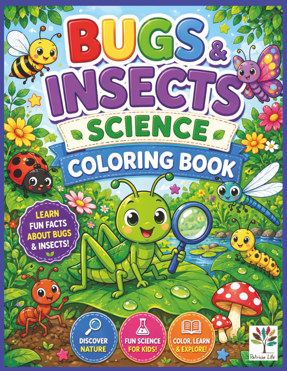 Bugs and Insects Science Coloring Book: Fun and Easy Bug Coloring Pages with Cute Butterflies, Bees, Ladybugs, Ants, Beetles, Dragonflies, ... Life Little Scientists Coloring Books)