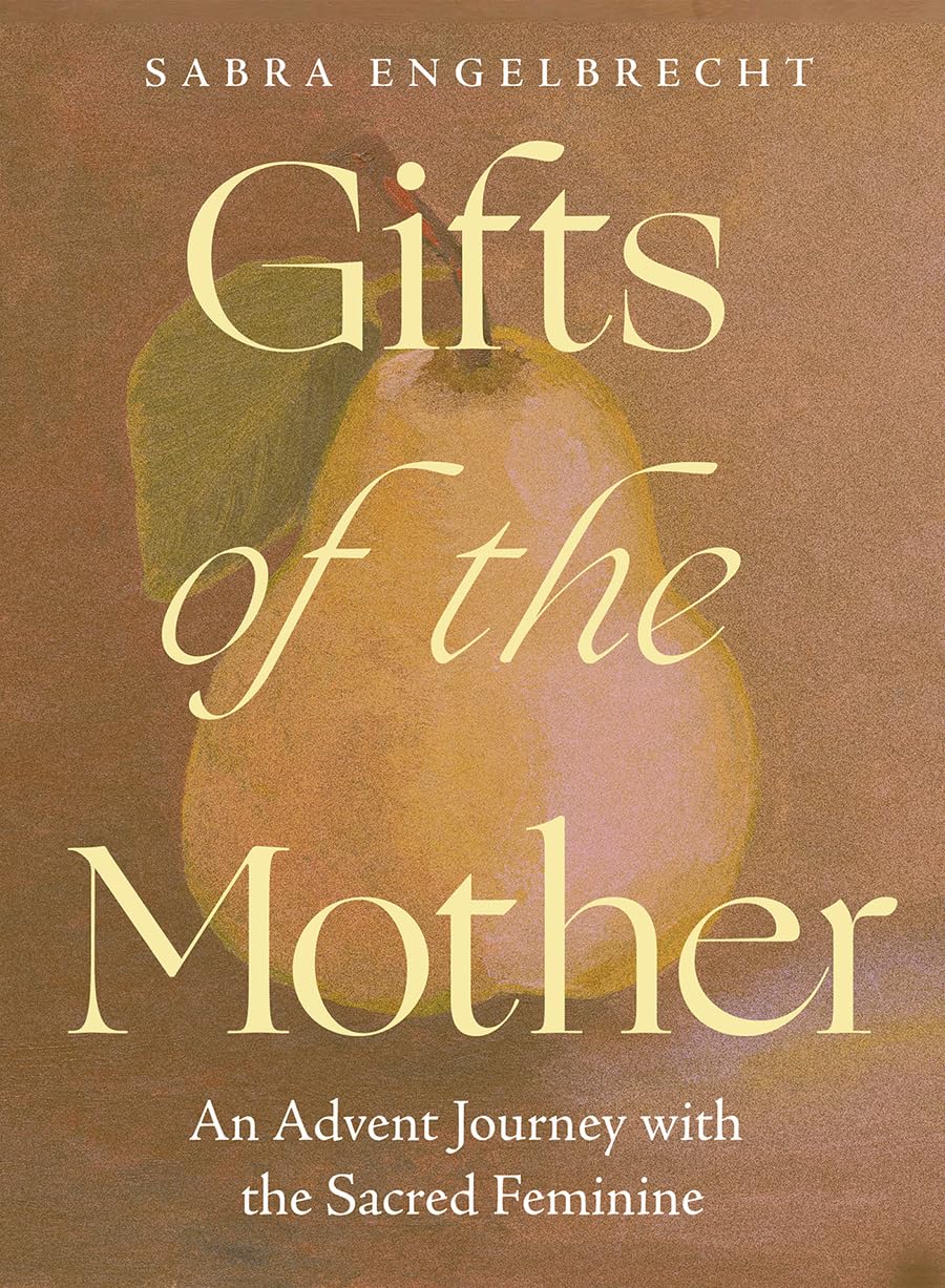 Gifts of the Mother: An Advent Journey with the Sacred Feminine