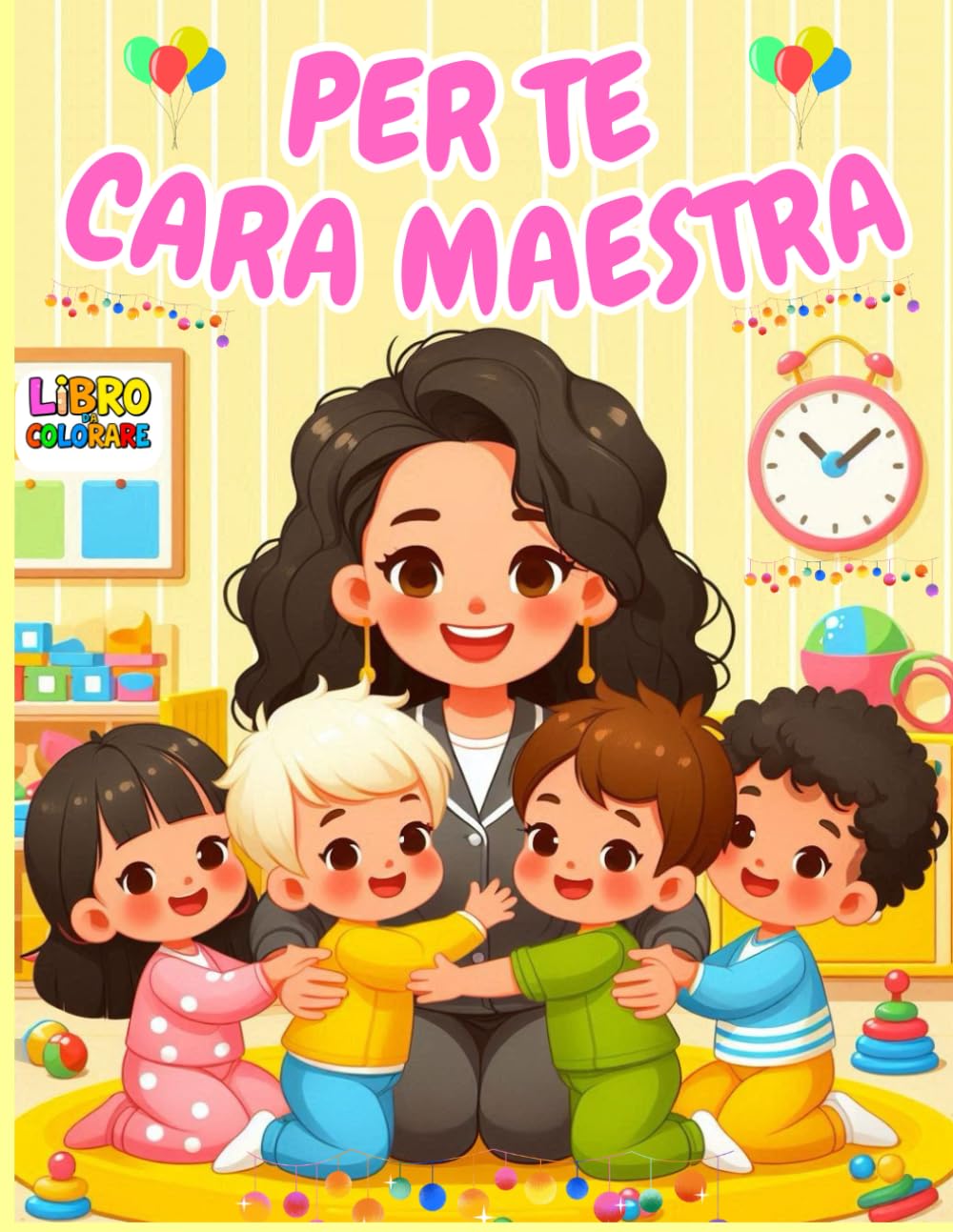 Per Te, Cara Maestra – Libro da Colorare per Bambini dai 2 agli 8 Anni: Disegni Divertenti della Scuola | Idea Regalo per la Maestra | Asilo e Scuola Primaria