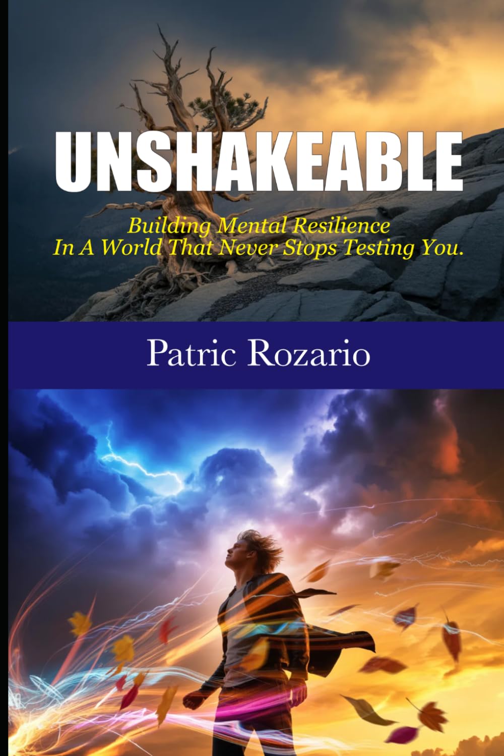 UNSHAKEABLE: Building Mental Resilience In A World That Never Stops Testing You.