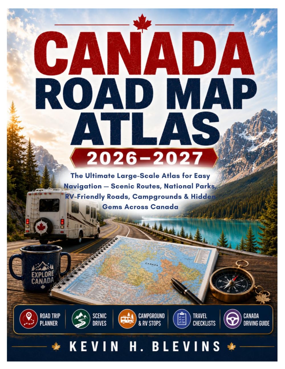 Canada Road Map Atlas: The Ultimate Large-Scale Atlas for Easy Navigation – Scenic Routes, National Parks, RV-Friendly Roads, Campgrounds & Hidden Gems Across Canada