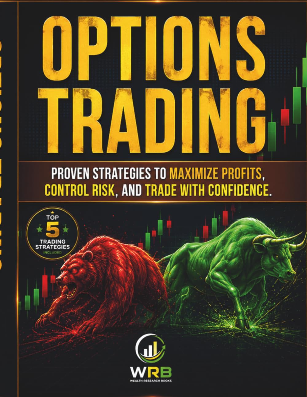 Options Trading: Proven Strategies to Maximize Profits, Control Risk, and Trade with Confidence.