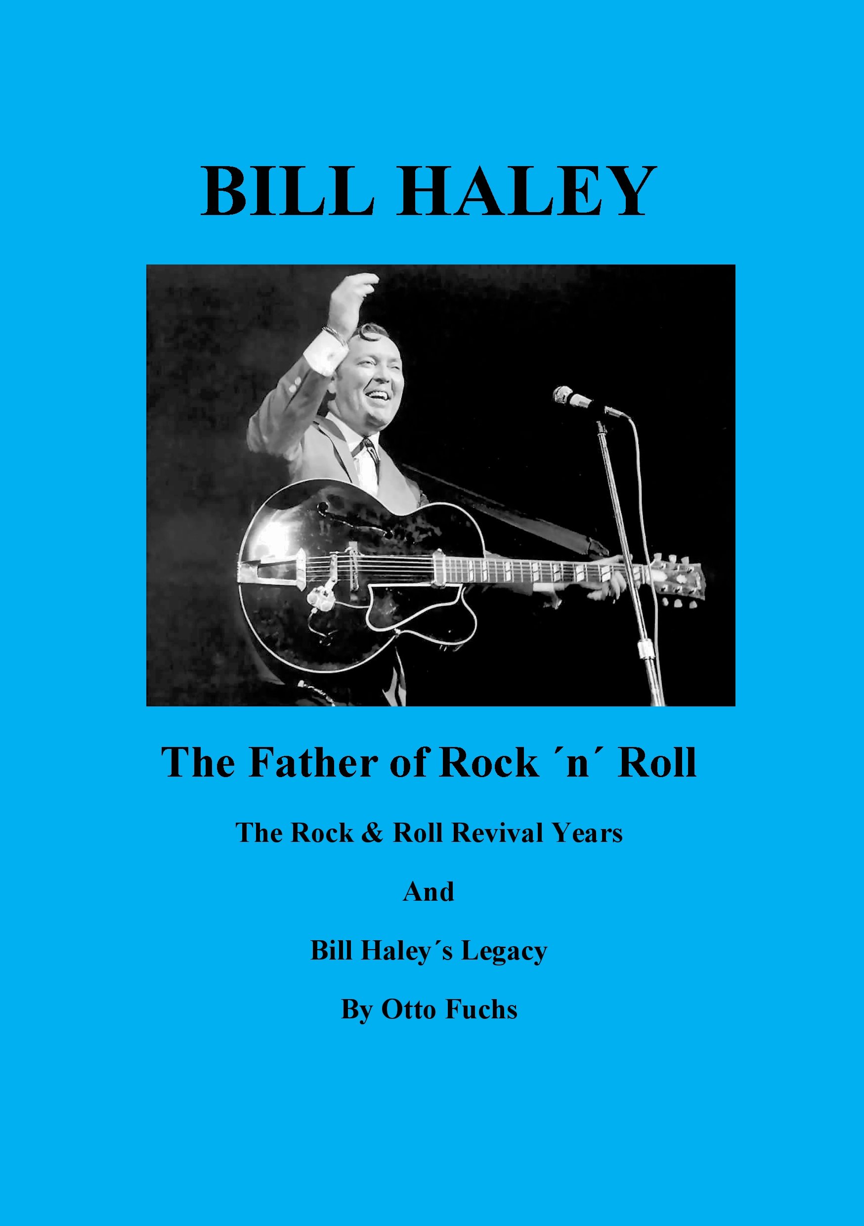 Bill Haley - The Father Of Rock & Roll - Book 2: The Rock & Roll Revival Years And Bill Haley´s Legacy