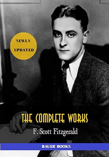 F. Scott Fitzgerald: The Complete Works: (Bauer Classics) (All Time Best Writers Book 18)