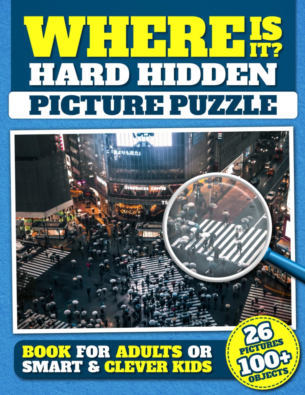 Where Is It? Hard Hidden Picture Puzzle Book For Adults or Smart and Clever Kids: 26 Pictures Over 100 Objects to Find, Challenging Difficult Relaxing ... (Check Your Observation Skills and Have Fun!)