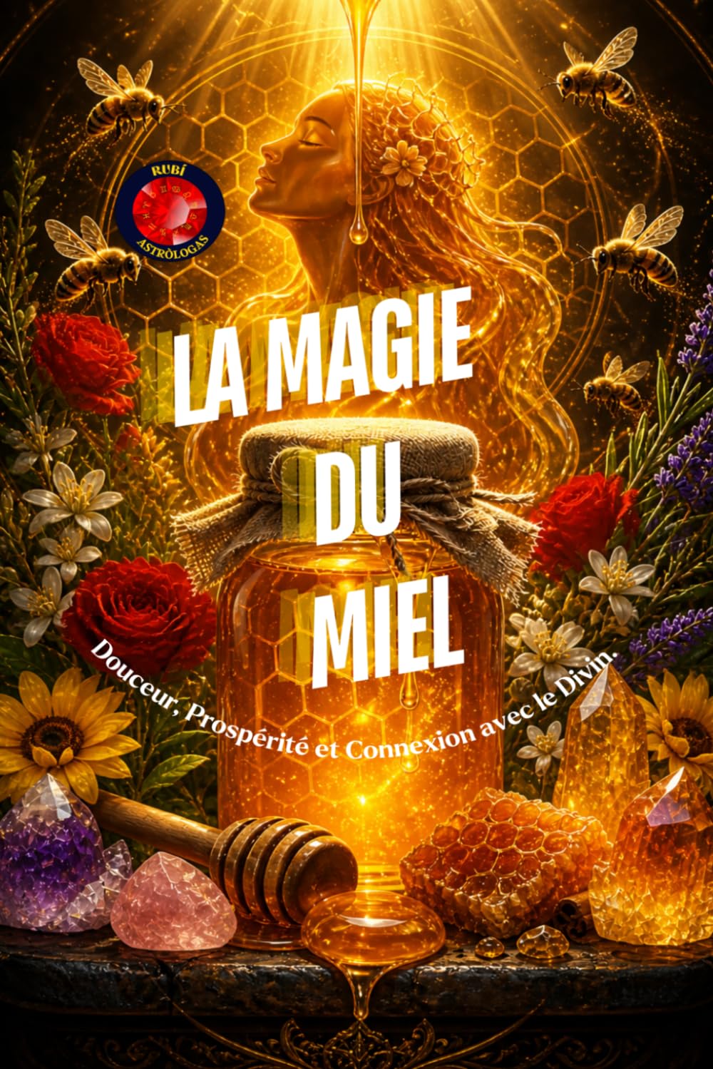 La Magie Du Miel: Douceur, Prospérité et Connexion avec le Divin.