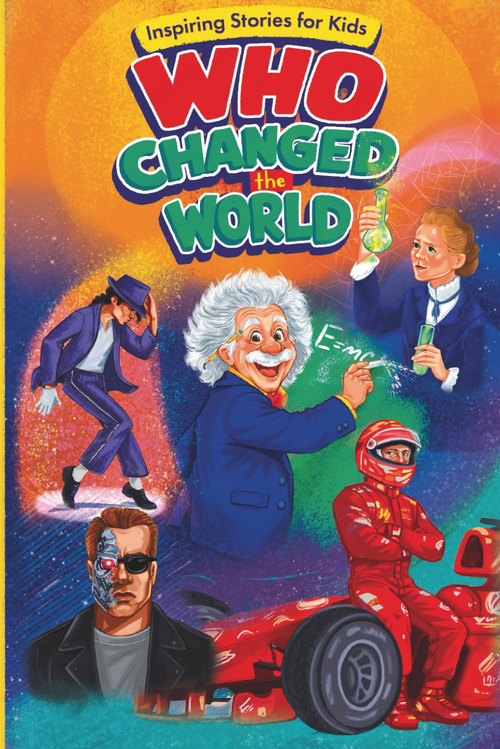 Inspiring Stories for Kids : Who Changed the World: Short, Inspiring Stories About Real People Like Albert Einstein, Marie Curie, Nikola Tesla, and ... Through Courage, Imagination, and Persistence