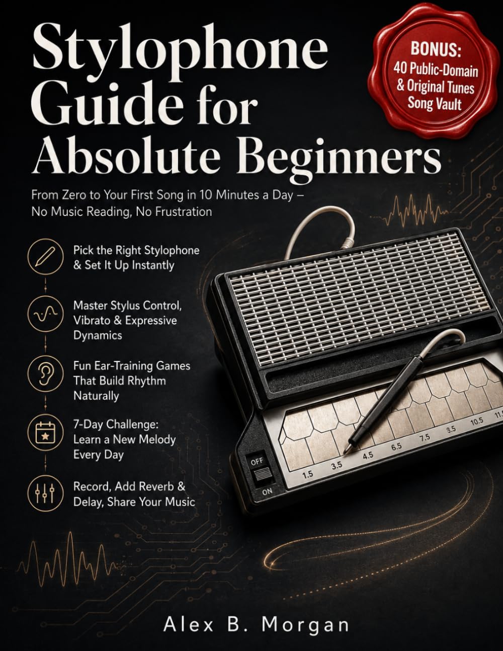 STYLOPHONE GUIDE FOR ABSOLUTE BEGINNERS: From Zero to Your First Song in 10 Minutes a Day – No Music Reading, No Frustration