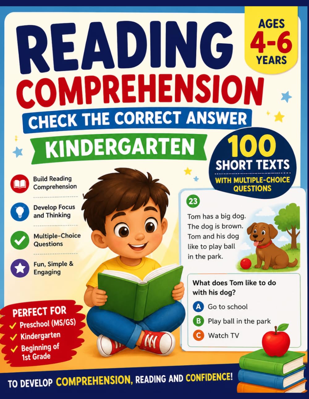 Reading Comprehension – Check the Correct Answer (Kindergarten) 100 short texts with multiple-choice questions to develop comprehension: Reading and ... – Preschool (MS/GS) Beginning of 1st Grade