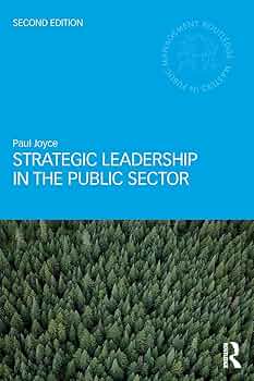 Strategic Leadership in the Public Sector: Joyce, Paul