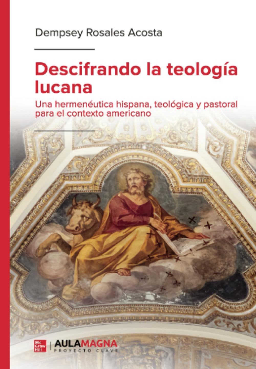 Descifrando la teología lucana: Una hermenéutica hispana, teológica y pastoral para el contexto americano