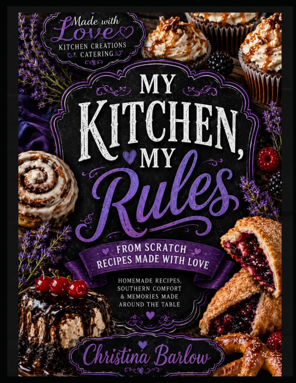 My Kitchen, My Rules: From Scratch Recipes Made With Love