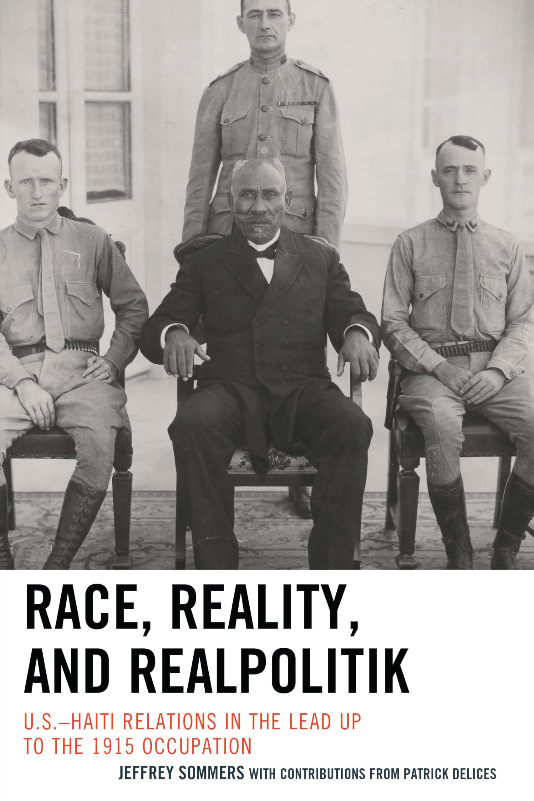 Race, Reality, and Realpolitik: U.S.–Haiti Relations in the Lead Up to the 1915 Occupation
