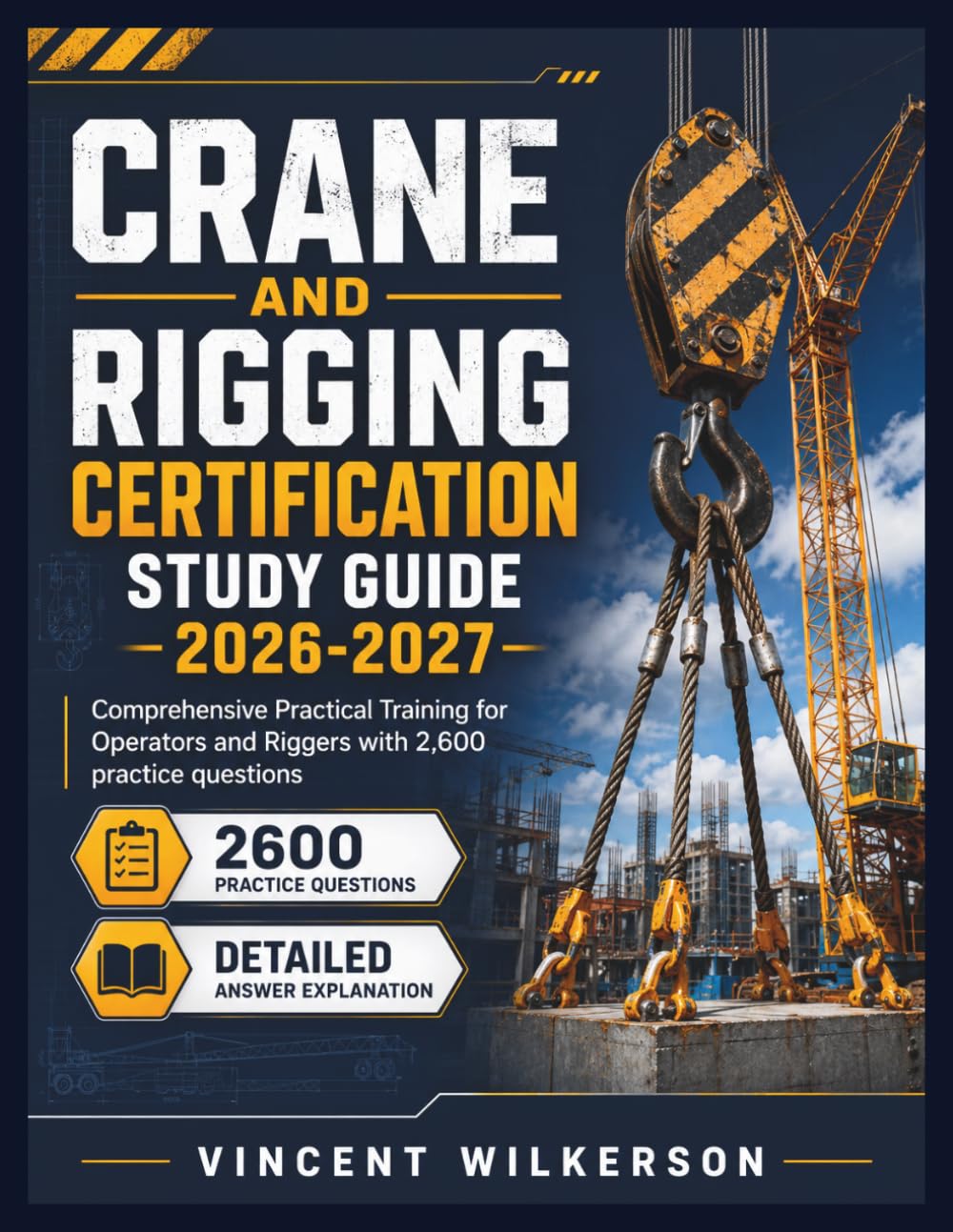 Crane and Rigging Certification Study Guide 2026-2027: Comprehensive Practical Training for Operators and Riggers with 2,600 practice questions