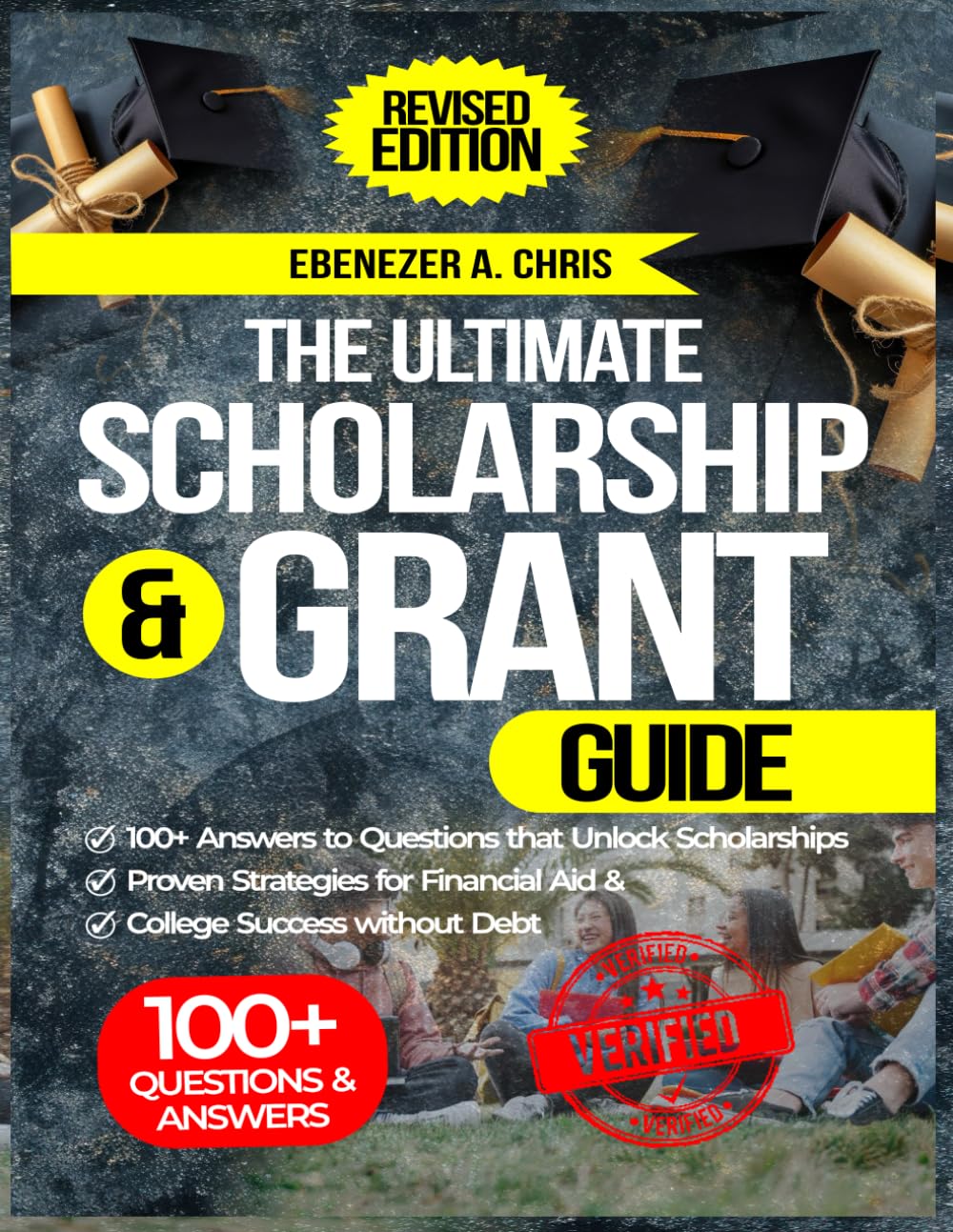 The Ultimate Student Scholarship and Grant Guide: 100+ Answers to Questions that Unlock Scholarships, with Proven Strategies for Financial Aid & College Success without Debt