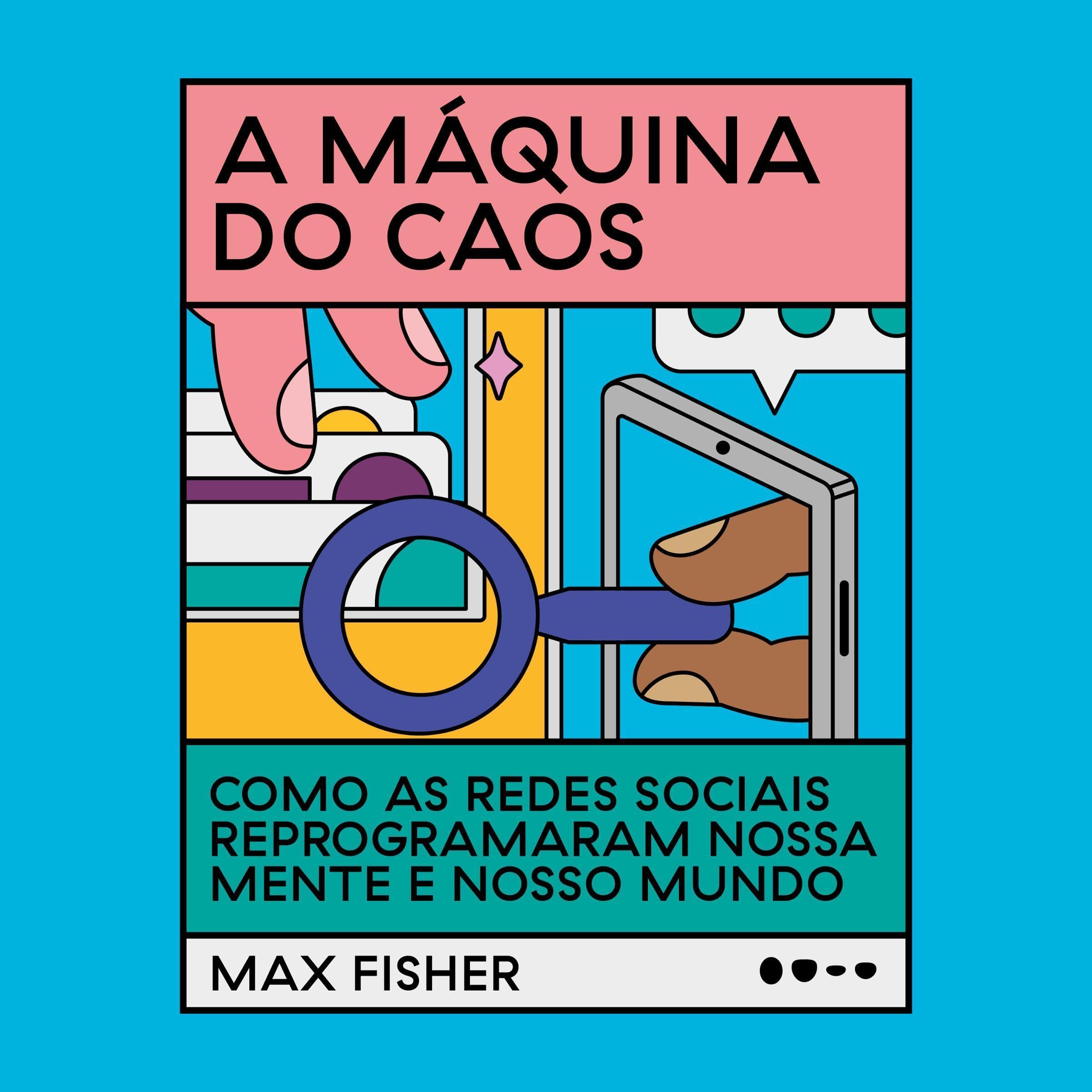 A máquina do caos: Como as redes sociais reprogramaram nossa mente e nosso mundo