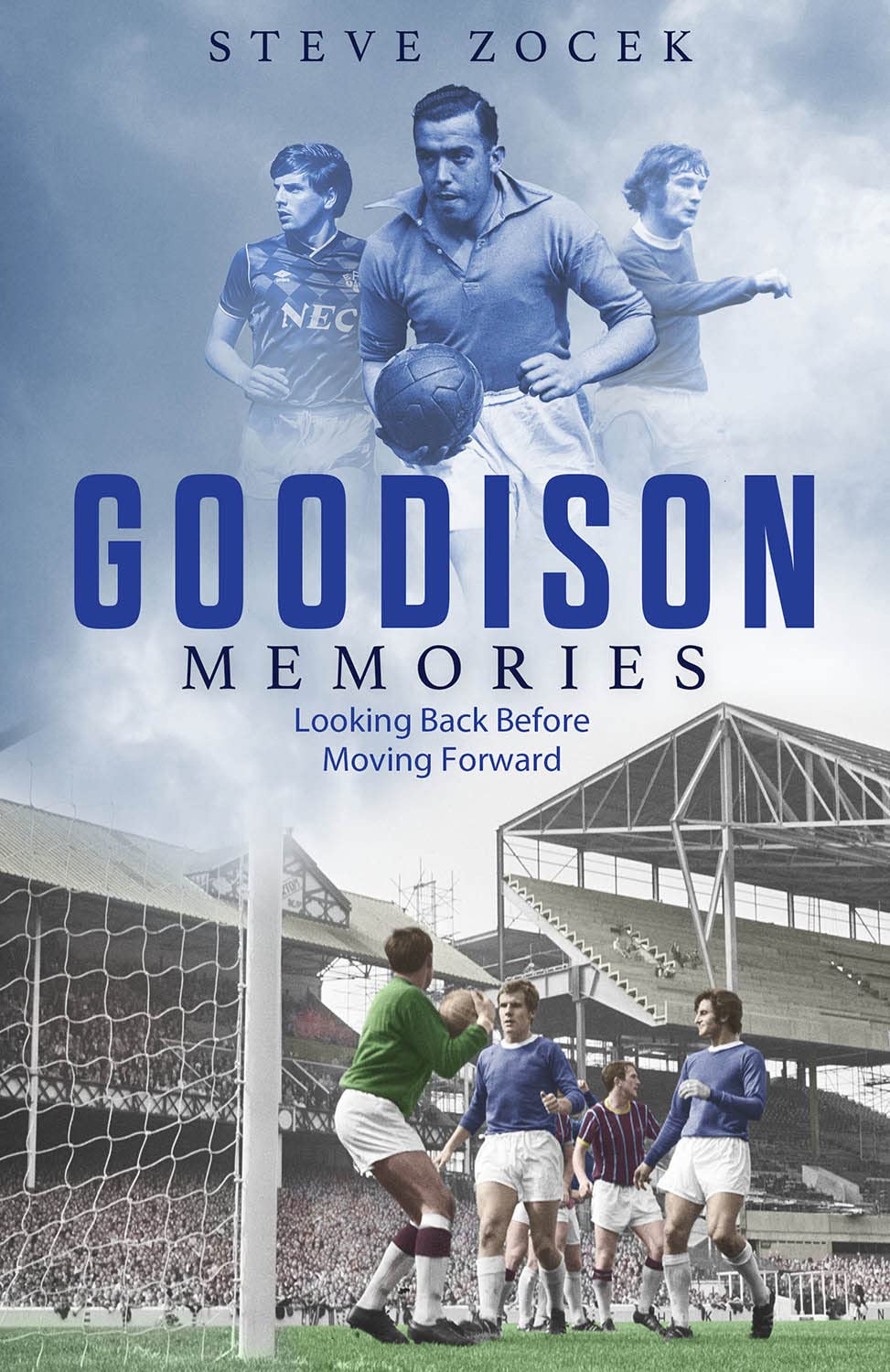 Goodison Memories: A Lifetime of Football at Everton By Steve Zocek