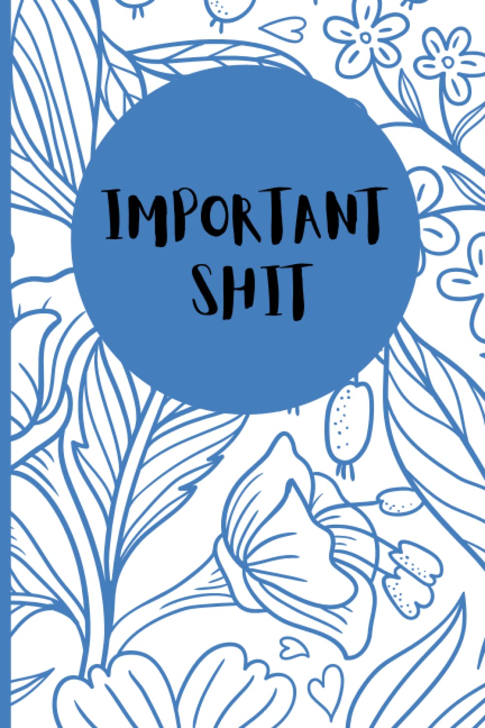 Funny notebook. humour journal. important shit book. lined a5 notebook. floral notebook. pretty journal. humorous journal.