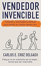 VENDEDOR INVENCIBLE: Historias y estrategias prácticas para triunfar en ventas desde cero