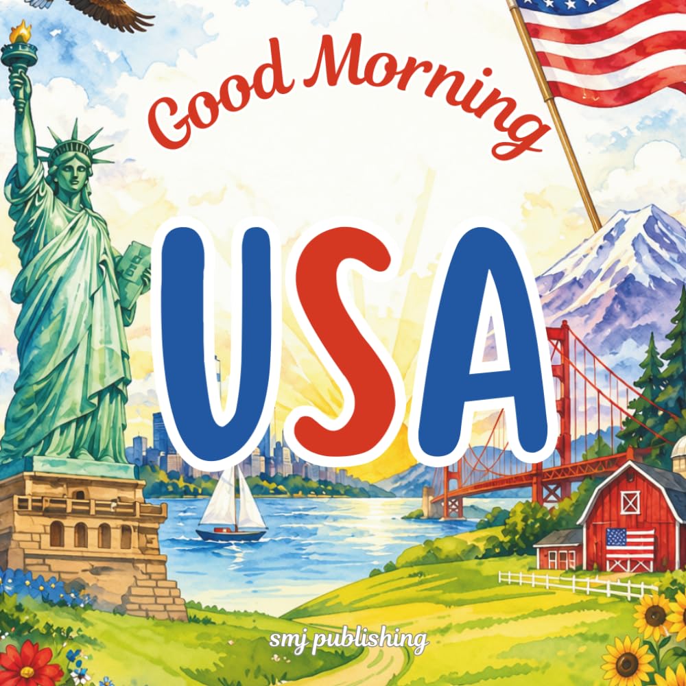 Good Morning USA: A patriotic geography and history book about the United States of America for kid age 6-10
