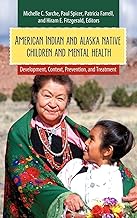 American Indian and Alaska Native Children and Mental Health: Development, Context, Prevention, and Treatment (Child Psychology and Mental Health)