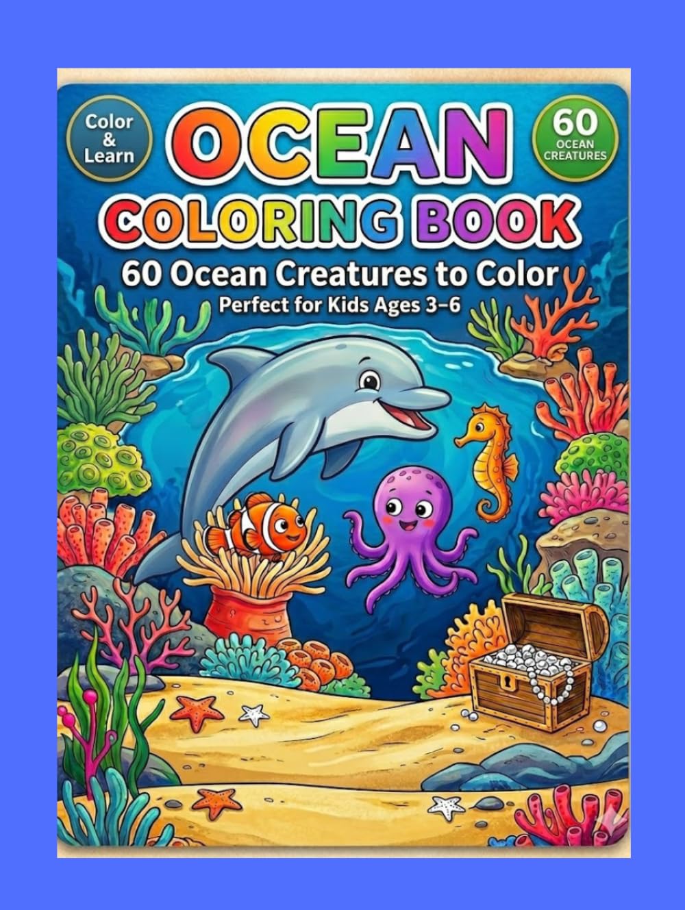 The Big Ocean Coloring Book for Little Explorers: 60 Ocean Creatures to Discover & Color: Color, Learn & Explore 60 Amazing Sea Creatures