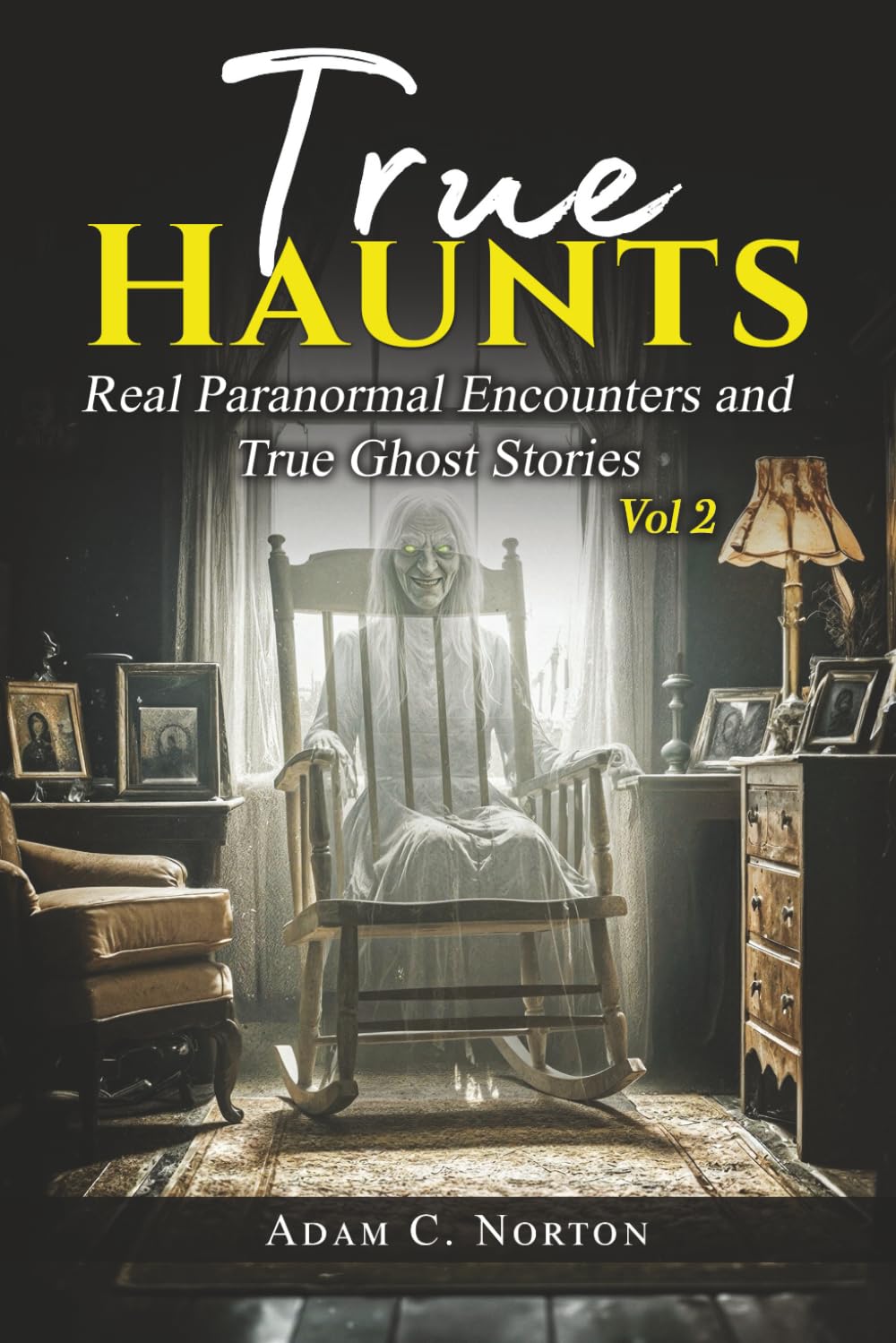 True Haunts - Vol 2: Real Paranormal Encounters and True Ghost Stories (True Haunts - True Ghost Stories)