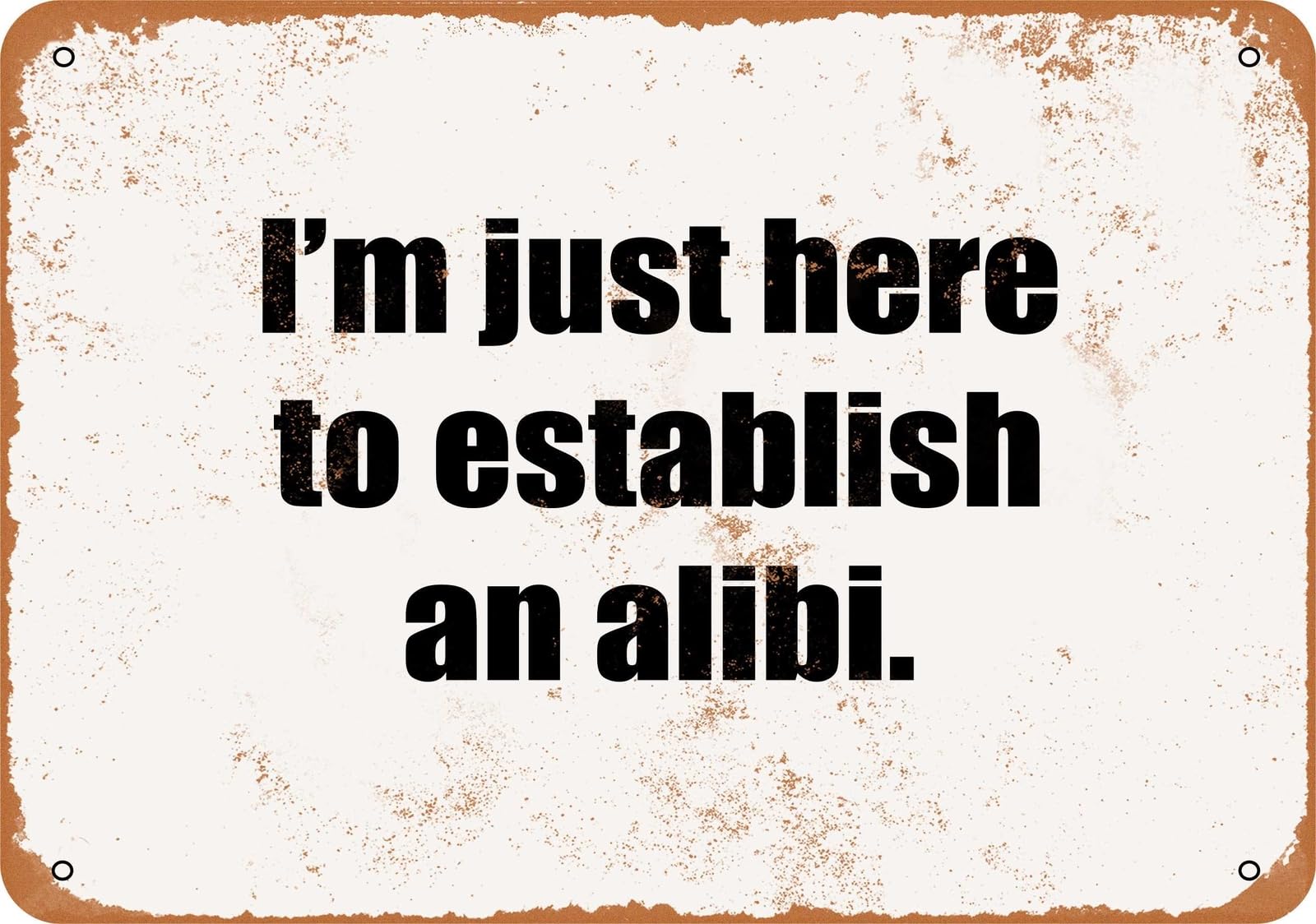Miaomansenstore Metal Sign - I'm Just Here To Establish An Alibi- Vintage Look Home Decor