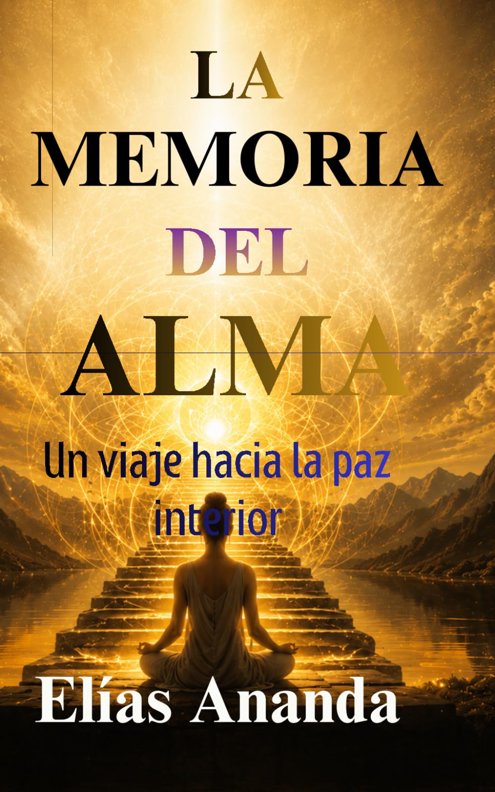 LA MEMORIA DEL ALMA: Cómo conectar con tu interior, comprender tus emociones y desarrollar claridad, equilibrio y crecimiento espiritual