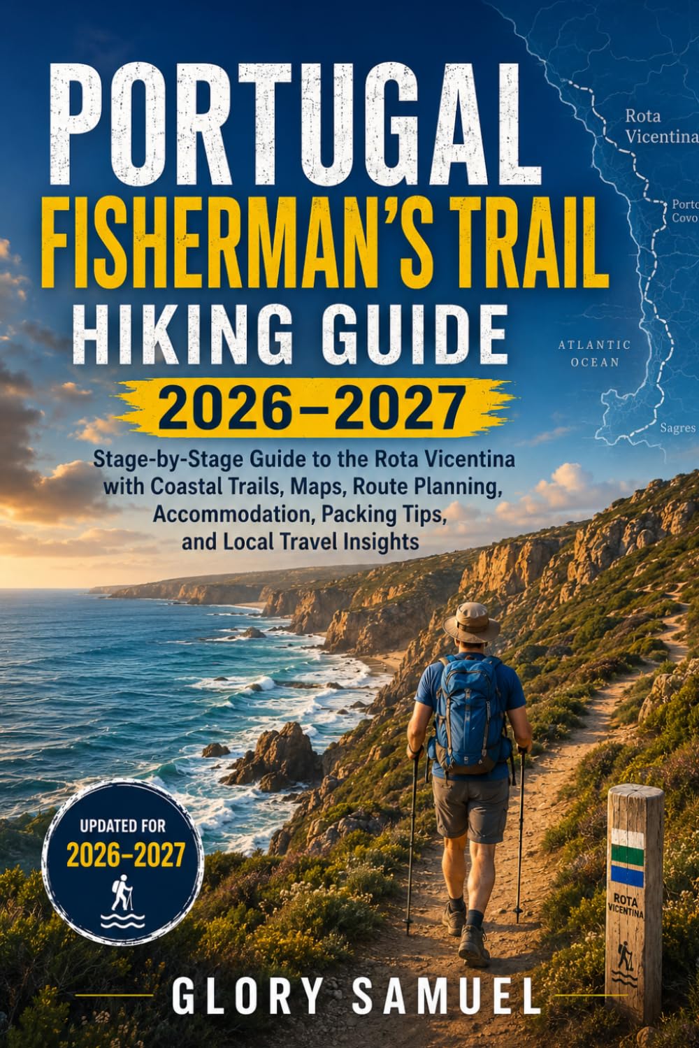 Portugal Fisherman’s Trail Hiking Guide 2026–2027: Stage-by-Stage Guide to the Rota Vicentina with Coastal Trails, Maps, Route Planning, ... Tips, and Local Travel: 20 (TRAVEL GUIDE)
