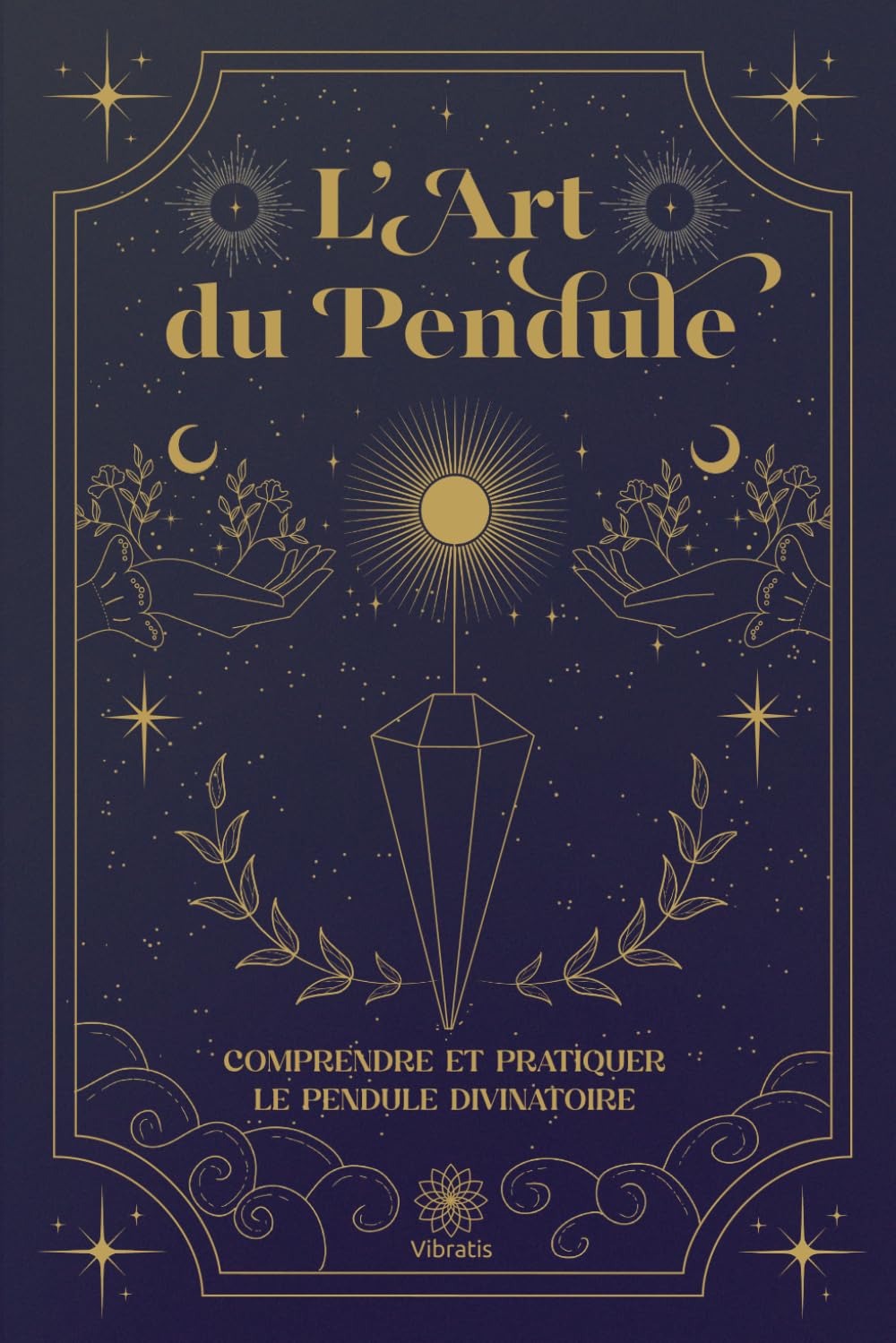Comprendre et Pratiquer le Pendule Divinatoire de Radiesthésie: L'Art du Pendule