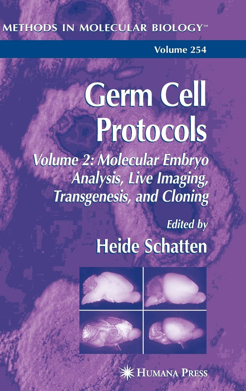GERM CELL PROTOCOLS: VOLUME 2: MOLECULAR EMBRYO ANALYSIS, LIVE IMAGING, TRANSGENESIS, AND CLONING: 254 (Methods in Molecular Biology)