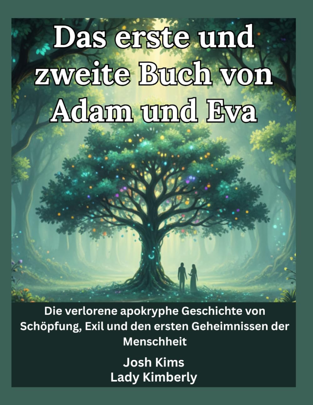 Das erste und zweite Buch von Adam und Eva: Die verlorene apokryphe Geschichte von Schöpfung, Exil und den ersten Geheimnissen der Menschheit