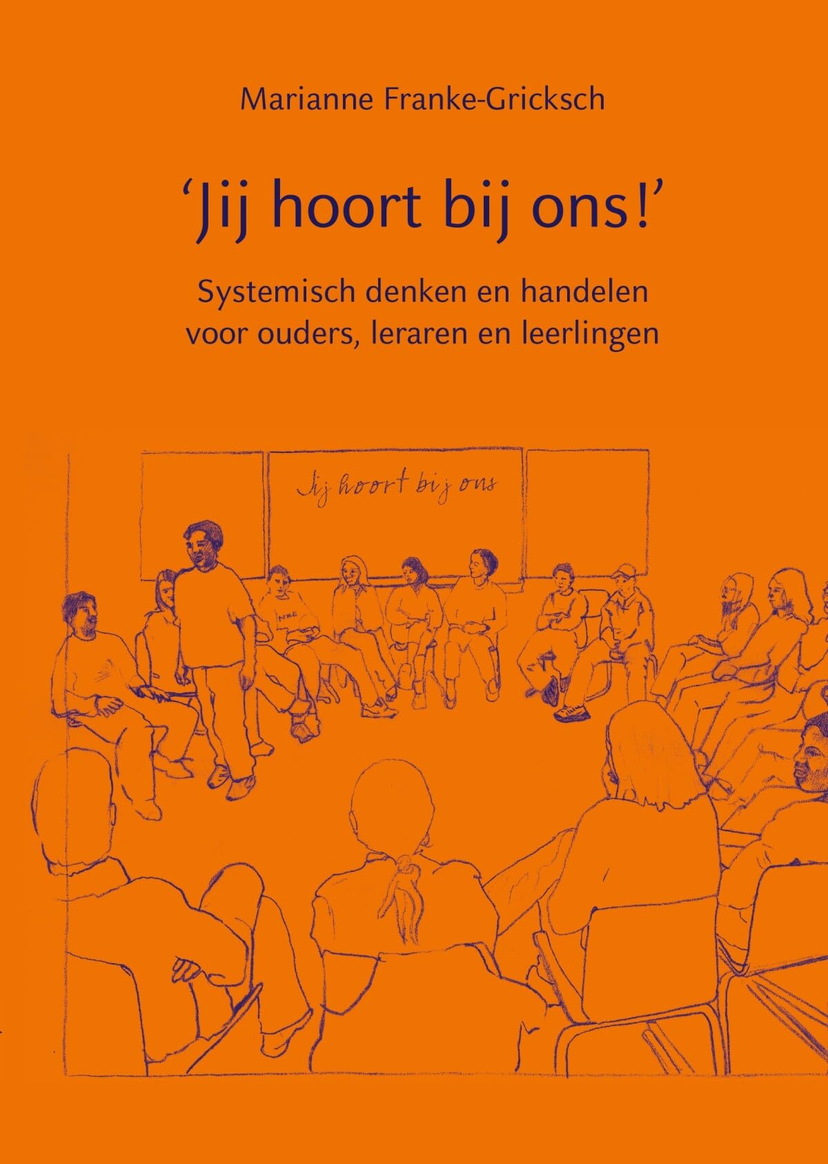 Jij hoort bij ons !: systemisch denken en handelen voor ouders, leraren en leerlingen