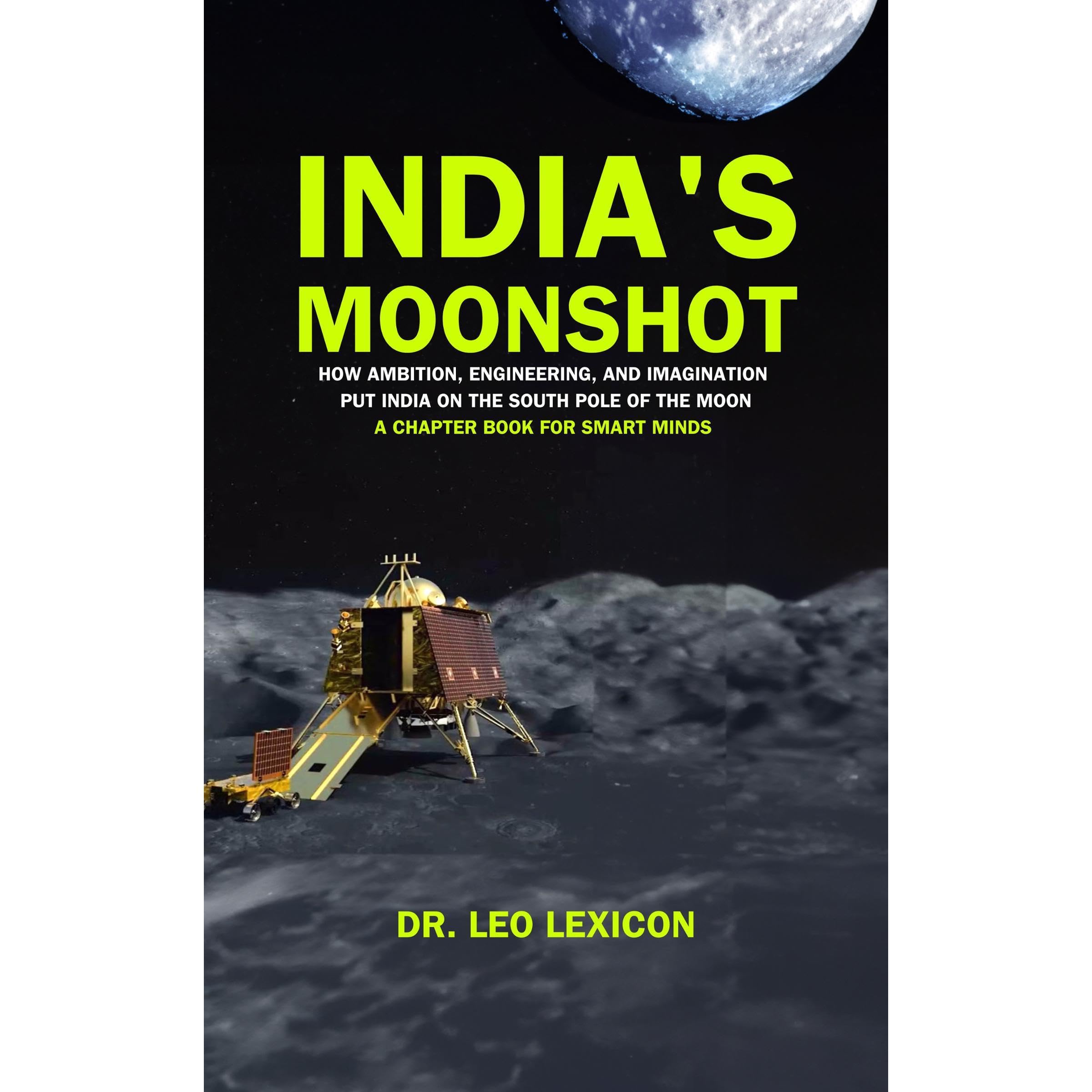 India's Moonshot: How Ambition, Engineering and Imagination Put India on the South Pole of the Moon