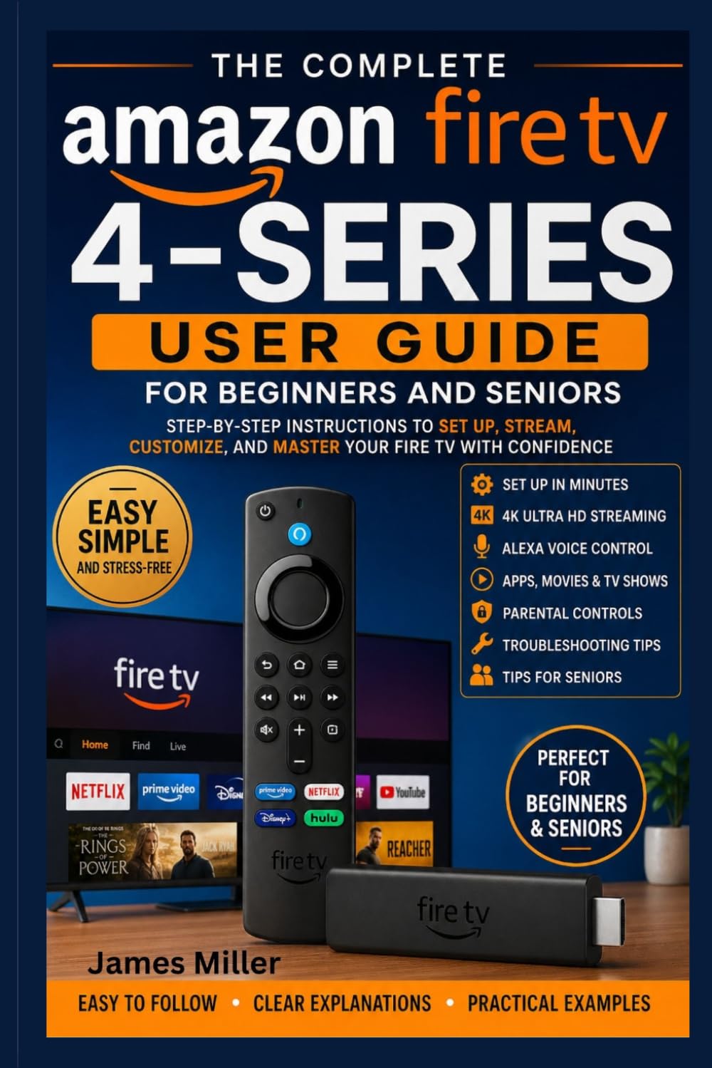 Amazon Fire TV 4-Series User Guide for Beginners and Seniors: The Complete Step-by-Step Manual to Set Up, Stream in 4K, Use Alexa Voice Control, Customize Fire TV, and Troubleshoot Common Problems