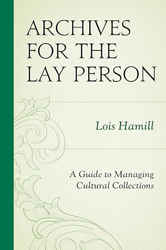 Archives for the Lay Person: A Guide To Managing Cultural Collections (American Association For State And Local History)